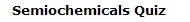 Multiple choice quiz on semiochemicals